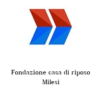 Fondazione casa di riposo Milesi