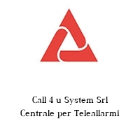 Logo Call 4 u System Srl Centrale per Teleallarmi