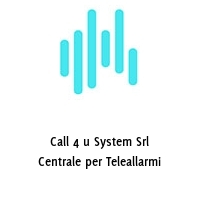 Logo Call 4 u System Srl Centrale per Teleallarmi