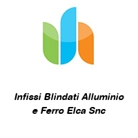 Logo Infissi Blindati Alluminio e Ferro Elca Snc