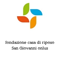 fondazione casa di riposo San Giovanni onlus