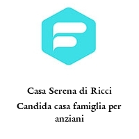 Casa Serena di Ricci Candida casa famiglia per anziani