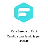 Logo Casa Serena di Ricci Candida casa famiglia per anziani