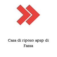 Casa di riposo apsp di Fassa