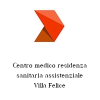 Centro medico residenza sanitaria assistenziale Villa Felice