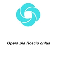 Opera pia Roscio onlus