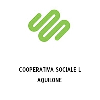 COOPERATIVA SOCIALE L AQUILONE