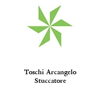 Toschi Arcangelo Stuccatore