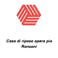 Logo Casa di riposo opera pia Ronconi