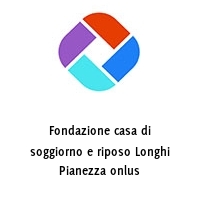 Logo Fondazione casa di soggiorno e riposo Longhi Pianezza onlus
