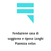 Logo Fondazione casa di soggiorno e riposo Longhi Pianezza onlus