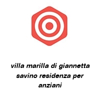 Logo villa marilla di giannetta savino residenza per anziani