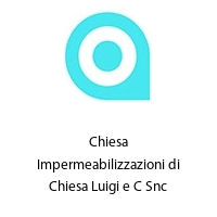 Chiesa Impermeabilizzazioni di Chiesa Luigi e C Snc