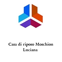 Casa di riposo Moschion Luciana 