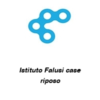 Istituto Falusi case riposo