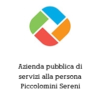 Azienda pubblica di servizi alla persona Piccolomini Sereni