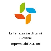 La Terrazza Sas di Larini Giovanni Impermeabilizzazioni