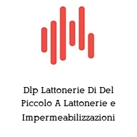 Dlp Lattonerie Di Del Piccolo A Lattonerie e Impermeabilizzazioni