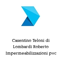 Casentino Teloni di Lombardi Roberto Impermeabilizzazioni pvc