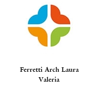 Ferretti Arch Laura Valeria