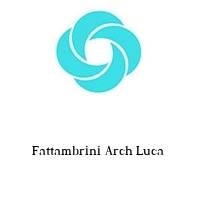 Fattambrini Arch Luca 