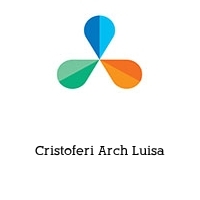 cristoferi arch luisa