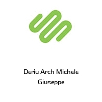 Deriu Arch Michele Giuseppe