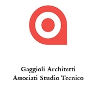 Gaggioli Architetti Associati Studio Tecnico