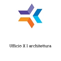 Ufficio X l architettura