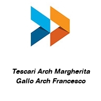 Logo Tescari Arch Margherita Gallo Arch Francesco