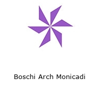 Boschi Arch Monicadi 