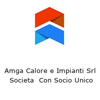 Amga Calore e Impianti Srl  Societa  Con Socio Unico