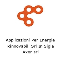 Applicazioni Per Energie Rinnovabili Srl In Sigla Axer srl