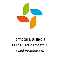 Termocasa Di Nicola Lauriari scaldamento E Condizionamento