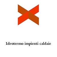 Idrotermo impienti caldaie