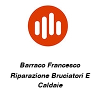 Barraco Francesco Riparazione Bruciatori E Caldaie