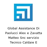 global assistance di paolucci alex e zavatta matteo snc servizio tecnico caldaie e condizionatori