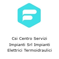 Logo Csi Centro Servizi Impianti Srl Impianti Elettrici Termoidraulici