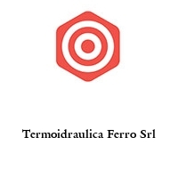 Termoidraulica Ferro Srl