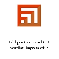 Edil pro tecnica srl tetti ventilati impresa edile