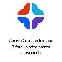 Andrea Cordano legnami Rifare un tetto prezzo conveniente