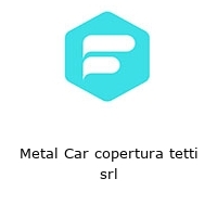 Logo Metal Car copertura tetti srl