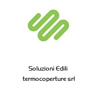 Soluzioni Edili  termocoperture srl