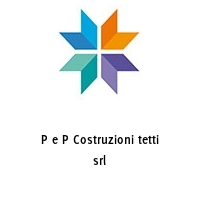 P e P Costruzioni tetti srl