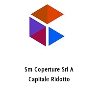 Sm Coperture Srl A Capitale Ridotto