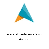 non solo ardesia di fazio vincenzo