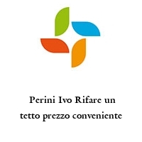 Logo  Perini Ivo Rifare un tetto prezzo conveniente