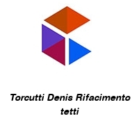 Logo Torcutti Denis Rifacimento tetti