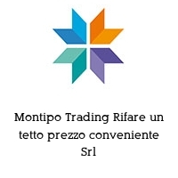 Logo Montipo Trading Rifare un tetto prezzo conveniente Srl