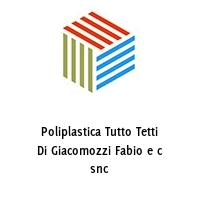 Poliplastica Tutto Tetti Di Giacomozzi Fabio e c snc